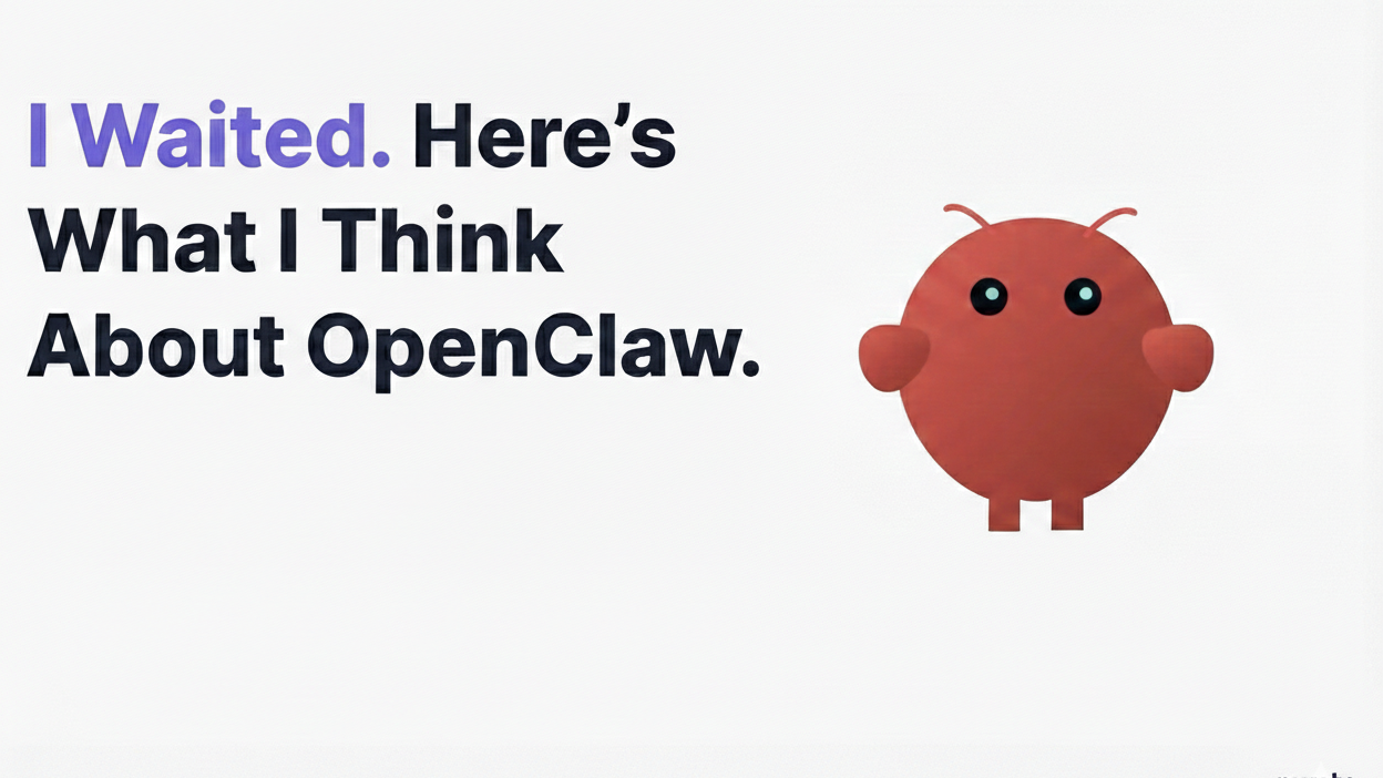 I Waited. Here's What I Think About OpenClaw.